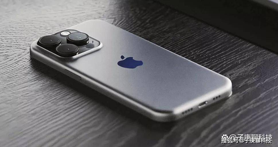 苹果10倍变焦版价格表:苹果iPhone 15 Ultra明年发布，后置四摄镜头，采用钛金属材质